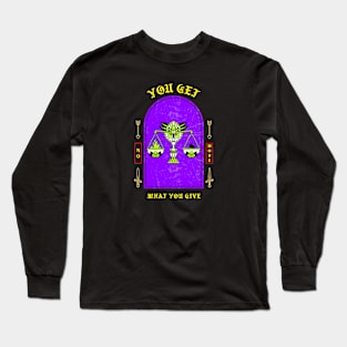 You Get What You Give Long Sleeve T-Shirt
